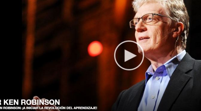 Ken Robinson > ! A iniciar la Revolución del Aprendizaje¡